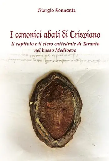 I canonici abati di Crispiano. Il capitolo e il clero cattedrale di Taranto nel basso Medioevo Offerta Del Giorno