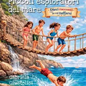 Piccoli esploratori del mare. Dieci racconti in cui tuffarsi. Ediz. illustrata Solo Oggi