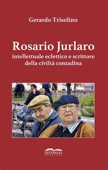 Rosario Jurlaro. Intellettuale eclettico e scrittore della civiltà contadina. Ediz. integrale Ultime Pezzi