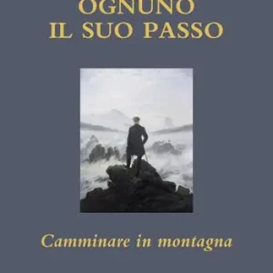 Prezzo Basso Ognuno il suo passo. Camminare in montagna