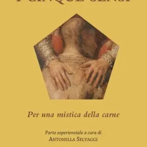 I cinque sensi. Per una mistica della carne Prezzo Conveniente