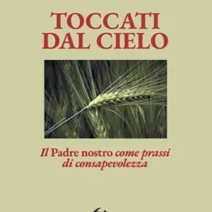 Nuova Collezione Toccati dal cielo. Il Padre nostro come prassi di consapevolezza