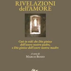 Promo Stagionale Rivelazioni dell‘amore. Così io vidi che Dio gioisce dell‘essere nostro padre, e Dio gioisce dell‘essere nostra madre. Ediz. italiana e inglese