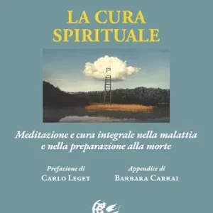 La cura spirituale. Meditazione e cura integrale nella malattia e nella preparazione alla morte Vendita Finale