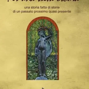Popolare Per una selva oscura. Una storia fatta di storie di un passato prossimo quasi presente