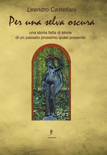 Popolare Per una selva oscura. Una storia fatta di storie di un passato prossimo quasi presente