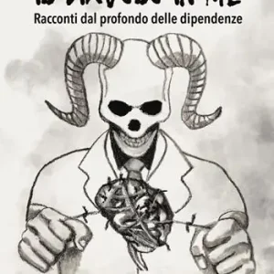 Novità Il diavolo in me. Racconti dal profondo delle dipendenze