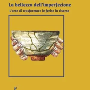 La bellezza dell‘imperfezione. L‘arte di trasformare le ferite in risorse Spedito Oggi