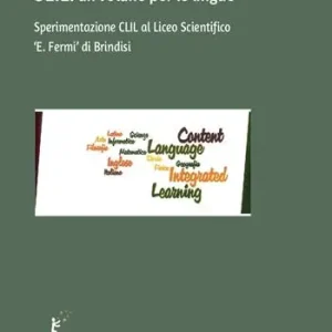 CLIL, un volano per le lingue. Sperimentazione CLIL al Liceo Scientifico «E. Fermi» di Brindisi Quantità Limitata