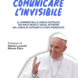 Comunicare l‘invisibile. Il cammino della Chiesa Cattolica tra mass media e social network dal Concilio Vaticano II a papa Francesco Affare