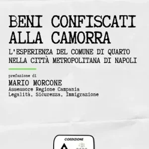 Must-Have Beni confiscati alla camorra. L‘esperienza del comune di Quarto nella città metropolitana di Napoli