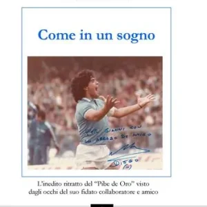 Come in un sogno. L‘inedito ritratto del «Pibe de Oro» visto dagli occhi del suo fidato collaboratore e amico Compra Adesso