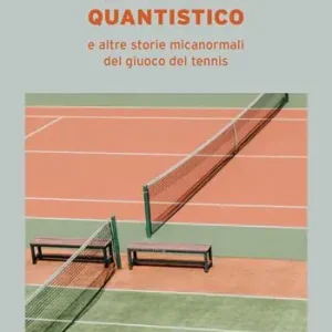 Promozione Esclusiva Il Il tennista quantistico e altre storie micanormali del giuoco del tennis