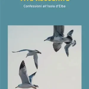 Must-Have Vite ascoltate. Confessioni all‘Isola d‘Elba