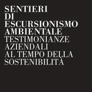 Subito Disponibile Sentieri di escursionismo ambientale. Testimonianze aziendali al tempo della sostenibilità
