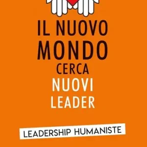 Prezzo Ridotto Il nuovo mondo cerca nuovi leader. Leadership Humaniste