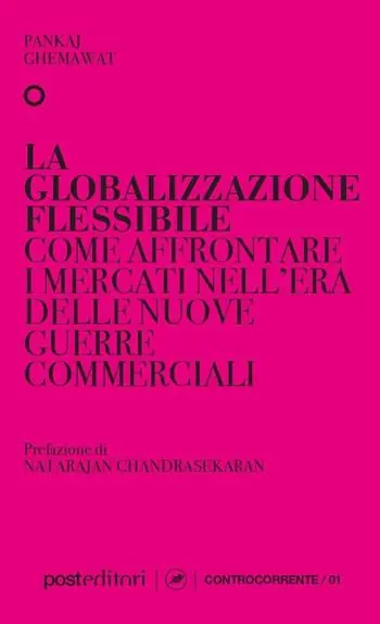 Vendita Finale La globalizzazione flessibile. Come affrontare i mercati nell‘era delle nuove guerre commerciali