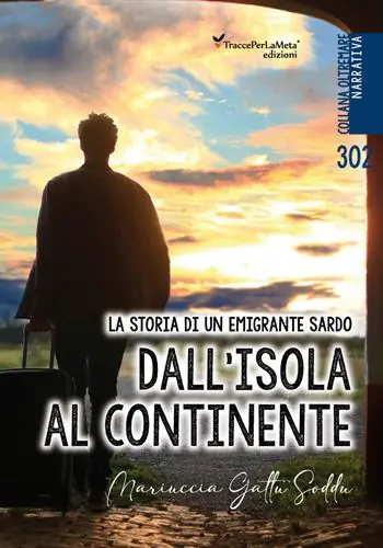 Dall‘isola al continente. La storia di un emigrante sardo. Testo italiano e sardo Solo Oggi