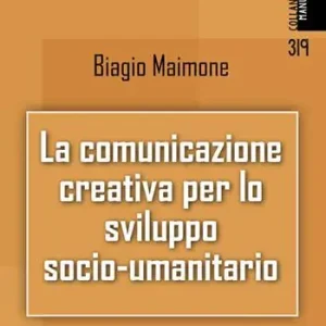 La comunicazione creativa per lo sviluppo socio-umanitario. Nuova ediz. Prezzo Scontato