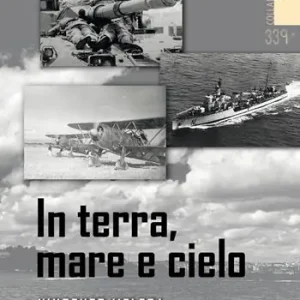 In terra, mare e cielo. Avventure, imprese, battaglie e curiosità da conoscere e non dimenticare. Ediz. illustrata Sconto
