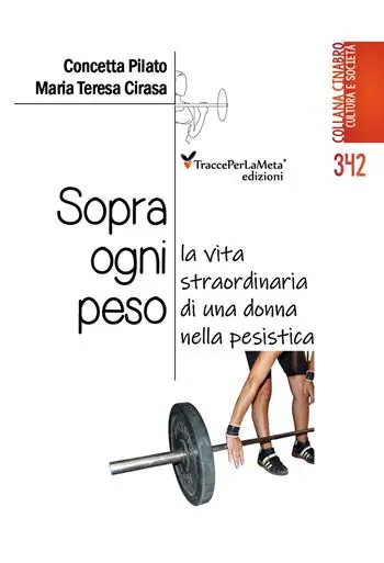 Sopra ogni peso. La vita straordinaria di una donna nella pesistica Novità