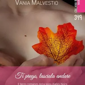 Ti prego, lasciala andare. Il terzo romanzo della saga Aigles Noirs. Con Segnalibro Offerta Lampo