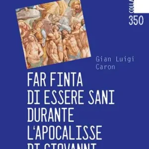 Non Perdere Far finta di essere sani durante l‘Apocalisse di Giovanni (con tanto di certificato di sana e robusta costituzione)