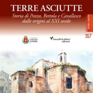 Terre asciutte. Storia di Pozzo, Bettola e Cavallasco dalle origini al XXI secolo Consegna Rapida