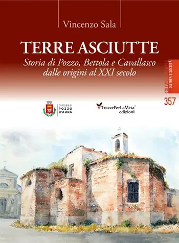 Terre asciutte. Storia di Pozzo, Bettola e Cavallasco dalle origini al XXI secolo Consegna Rapida