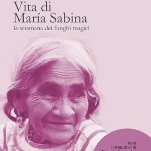 Vita di María Sabina. La sciamana dei funghi magici Vendita Finale