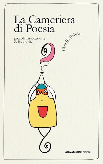 La Cameriera di Poesia. Piccola ristorazione dello spirito Direttamente Dal Produttore