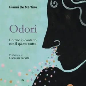 Odori. Entrate in contatto con il quinto senso Must-Have