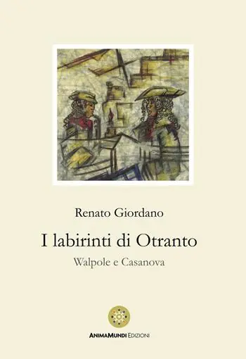I labirinti di Otranto. Walpole e Casanova Ordina Subito
