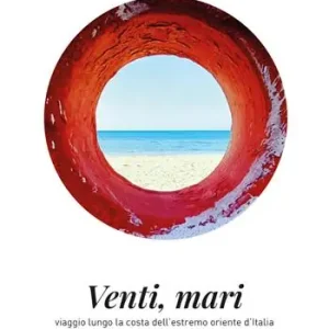 Venti mari. Viaggio lungo la costa dell‘estremo oriente d‘Italia Più Venduto
