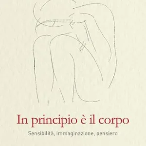 Compra Oggi Stesso In principio è il corpo. Sensibilità, immaginazione, pensiero