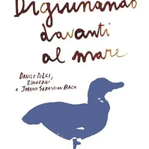 Digiunando davanti al mare. Danilo Dolci, Zimbrogi e Johann Sebastian Bach Saldi