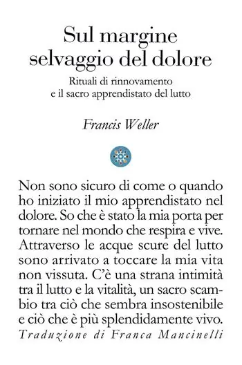 Sul margine selvaggio del dolore. Rituali di rinnovamento e il sacro apprendistato del lutto Nuova Collezione