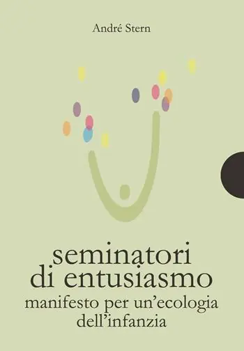 Compra Adesso Seminatori di entusiasmo. Manifesto per un‘ecologia dell‘infanzia