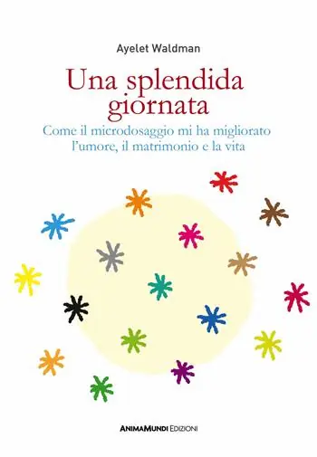 Una splendida giornata. Come il microdosaggio mi ha migliorato l’umore, il matrimonio e la vita Ultimissimo Modello