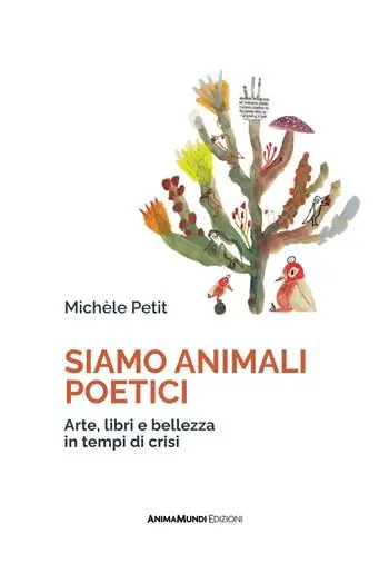Siamo animali poetici. Arte, libri e bellezza in tempi di crisi Subito Disponibile