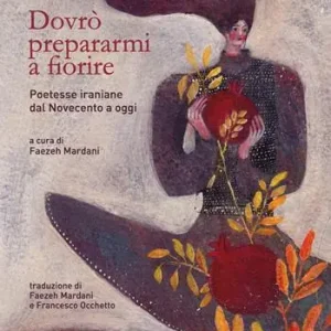 Economico Dovrò prepararmi a fiorire. Poetesse iraniane dal Novecento a oggi