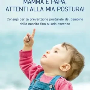 Pagamento Sicuro Mamma e papà, attenti alla mia postura! Consigli per la prevenzione posturale del bambino dalla nascita fino all‘adolescenza