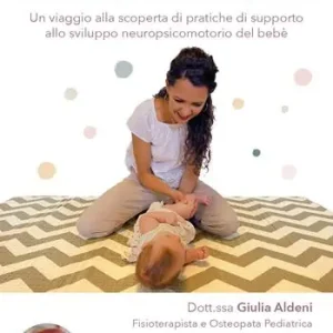 Mi piace se mi muovi. Un viaggio alla scoperta di pratiche di supporto allo sviluppo neuropsicomotorio del bebè Acquista Ora
