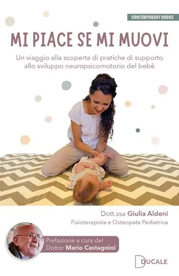 Mi piace se mi muovi. Un viaggio alla scoperta di pratiche di supporto allo sviluppo neuropsicomotorio del bebè Acquista Ora