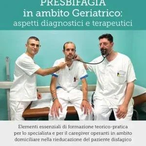 Presbifagia in ambito geriatrico aspetti diagnostici e terapeutici. Elementi essenziali di formazione teorico-pratica per lo specialista e per il caregiver operanti in ambito domiciliare nella rieducazione del paziente disfagico Ordina Subito