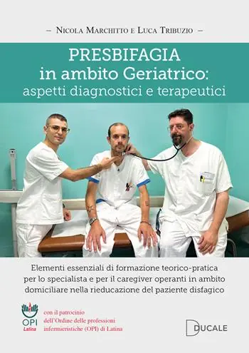 Presbifagia in ambito geriatrico aspetti diagnostici e terapeutici. Elementi essenziali di formazione teorico-pratica per lo specialista e per il caregiver operanti in ambito domiciliare nella rieducazione del paziente disfagico Ordina Subito
