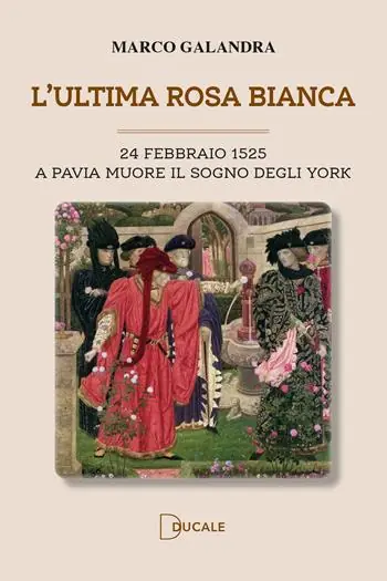 Compra Adesso L‘ultima rosa bianca. A Pavia muore il sogno degli York