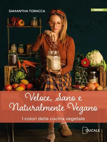 Veloce, sano e naturalmente vegano. I colori della cucina vegetale Promo Stagionale