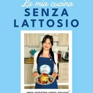 Prezzo Di Fabbrica La mia cucina senza lattosio. Come mangiare senza rinunce!