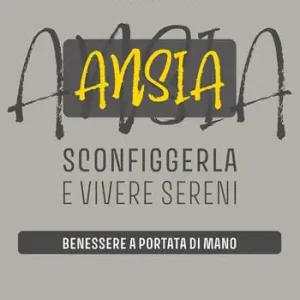 Ansia sconfiggerla e vivere sereni. Benessere a portata di mano Offerta Del Giorno
